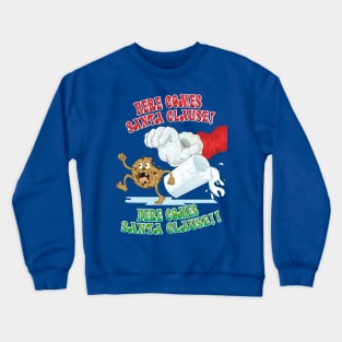 Here comes Santa Clause! Crewneck Sweatshirt